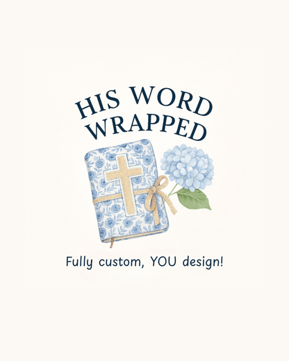 You design! Fully Custom Bible Wrap